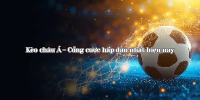 Bí quyết tham gia chơi kèo châu Á AU88 hiệu quả