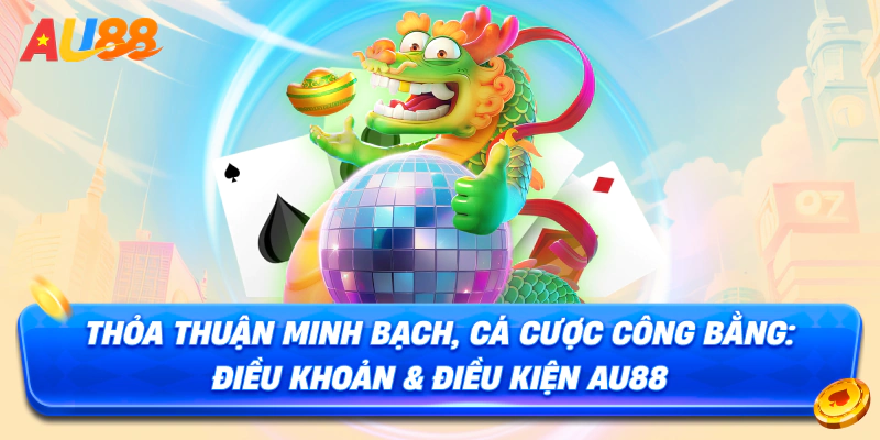 Chính sách quy định rõ ràng về điều khoản điều kiện AU88 