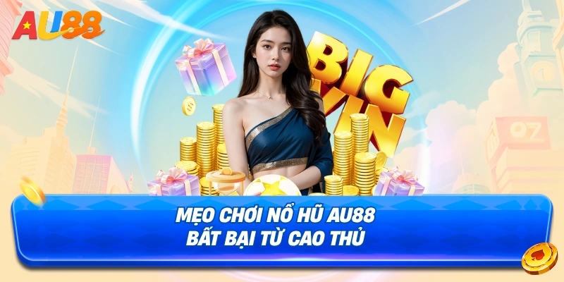 Điểm danh những siêu phẩm nổ hũ AU88 đình đám