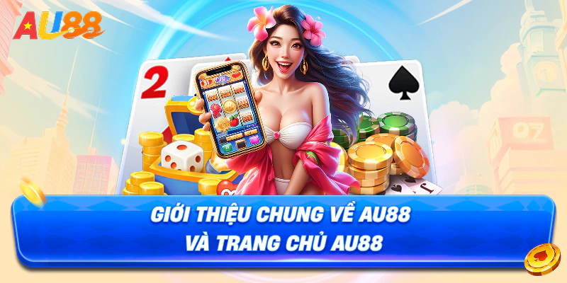 Giới thiệu AU88 – Đỉnh cao cá cược trực tuyến châu Á