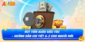 Hướng Dẫn Cách Rút Tiền AU88 Nhanh Nhất Dành Cho Newbie 
