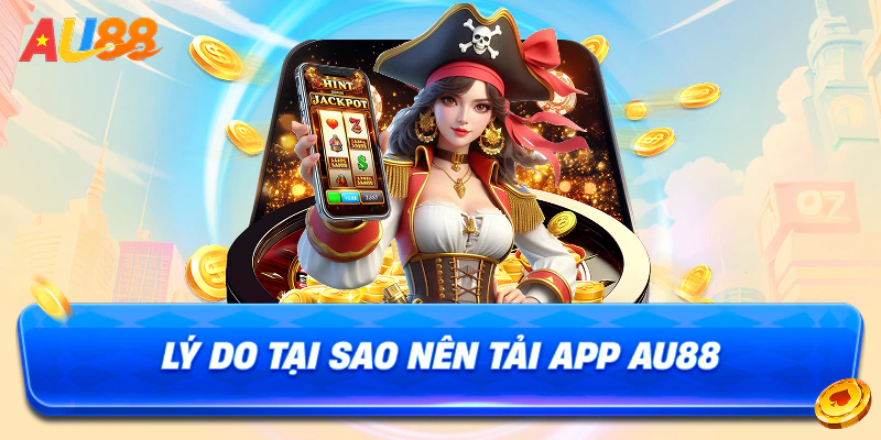 Hướng dẫn cách tải app AU88 về thiết bị nhanh chóng 