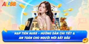 Nạp Tiền AU88 – Hướng Dẫn Cách Giao Dịch Chỉ Trong 30s