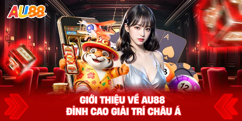 Giới thiệu về AU88 – Đỉnh cao giải trí châu Á