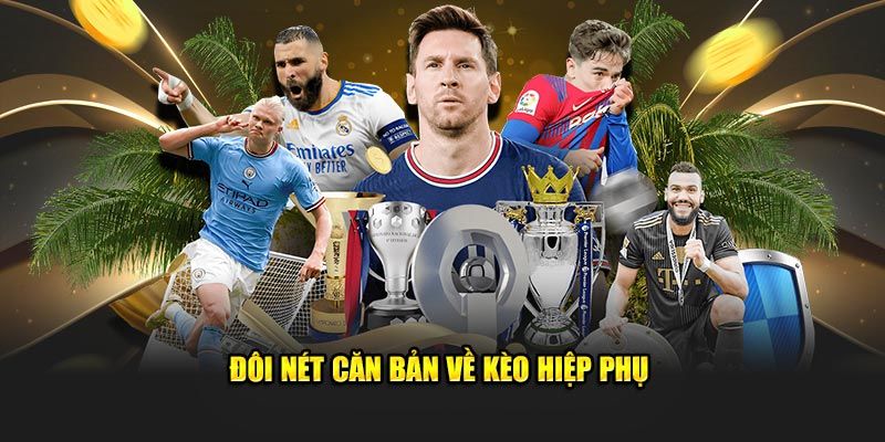 Chiến Thuật Và Kinh Nghiệm Chơi Kèo hiệp phụ Từ Chuyên Gia