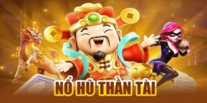 Nổ Hũ Thần Tài - Đổi Đời Sau Một Vòng Quay, May Mắn Gõ Cửa
